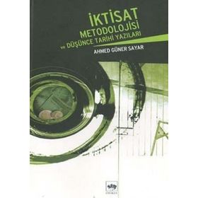 İKTİSAT METODOLOJISI VE DÜŞÜNCE TARIHI YAZILARI - AHMED GÜNER SAYAR