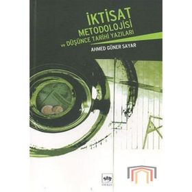 İKTİSAT METODOLOJISI VE DÜŞÜNCE TARIHI YAZILARI - AHMED GÜNER SAYAR