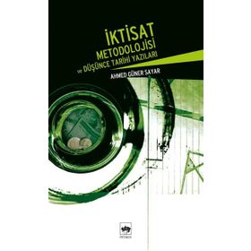 İKTİSAT METODOLOJISI VE DÜŞÜNCE TARIHI YAZILARI - AHMED GÜNER SAYAR
