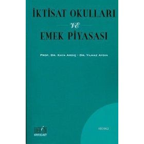 İKTİSAT OKULLARI VE EMEK PİYASASI - KAYA ARDIÇ;YILMAZ AYDIN