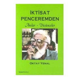 İKTİSAT PENCEREMDEN ANILAR DÜŞÜNCELER - OKTAY YENAL