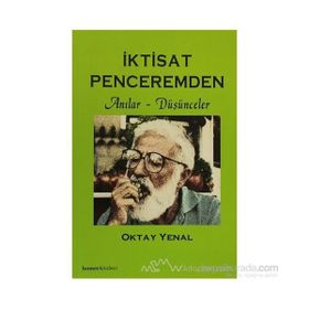 İKTİSAT PENCEREMDEN ANILAR DÜŞÜNCELER - OKTAY YENAL