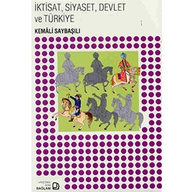 İktisat, Siyaset, Devlet ve Türkiye - Kemâli Saybaşılı