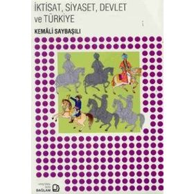 İktisat, Siyaset, Devlet ve Türkiye - Kemâli Saybaşılı