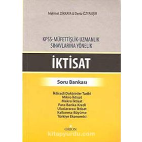 İKTISAT - SORU BANKASI KPSS - MÜFETTIŞLIK - UZMANLIK SINAVLARINA YÖNELIK - DENIZ ÖZYAKIŞIR;MEHMET DIKKAYA