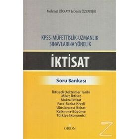 İKTISAT - SORU BANKASI KPSS - MÜFETTIŞLIK - UZMANLIK SINAVLARINA YÖNELIK - DENIZ ÖZYAKIŞIR;MEHMET DIKKAYA