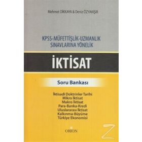 İKTISAT - SORU BANKASI KPSS - MÜFETTIŞLIK - UZMANLIK SINAVLARINA YÖNELIK - DENIZ ÖZYAKIŞIR;MEHMET DIKKAYA