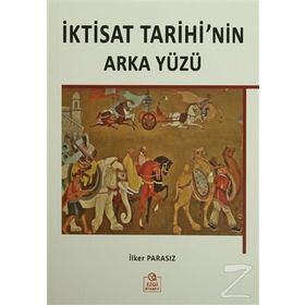 İktisat Tarihi’nin Arka Yüzü - İlker Parasız
