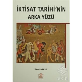 İktisat Tarihi’nin Arka Yüzü - İlker Parasız