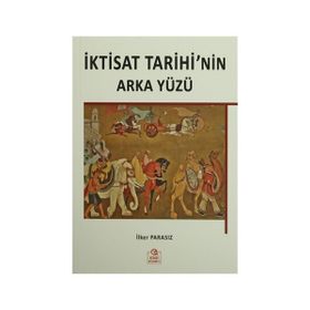 İktisat Tarihi’nin Arka Yüzü - İlker Parasız
