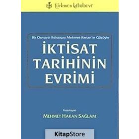 İKTİSAT TARIHININ EVRIMI BIR OSMANLI İKTİSATÇISI MEHMET KENAN'IN GÖZÜYLE - MEHMET HAKAN SAĞLAM