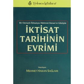 İKTİSAT TARIHININ EVRIMI BIR OSMANLI İKTİSATÇISI MEHMET KENAN'IN GÖZÜYLE - MEHMET HAKAN SAĞLAM