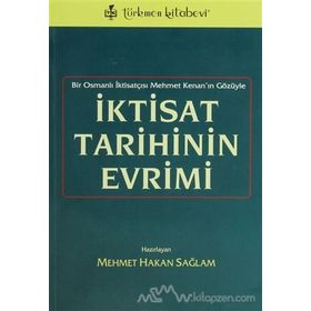 İKTİSAT TARIHININ EVRIMI BIR OSMANLI İKTİSATÇISI MEHMET KENAN'IN GÖZÜYLE - MEHMET HAKAN SAĞLAM