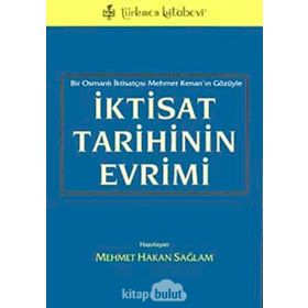 İKTİSAT TARIHININ EVRIMI BIR OSMANLI İKTİSATÇISI MEHMET KENAN'IN GÖZÜYLE - MEHMET HAKAN SAĞLAM