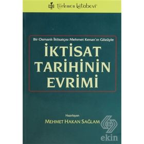 İKTİSAT TARIHININ EVRIMI BIR OSMANLI İKTİSATÇISI MEHMET KENAN'IN GÖZÜYLE - MEHMET HAKAN SAĞLAM