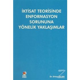 İktisat Teorisinde Enformasyon Sorununa Yönelik Yaklaşımlar - Erhan İşcan
