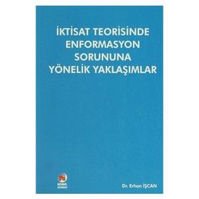 İktisat Teorisinde Enformasyon Sorununa Yönelik Yaklaşımlar - Erhan İşcan