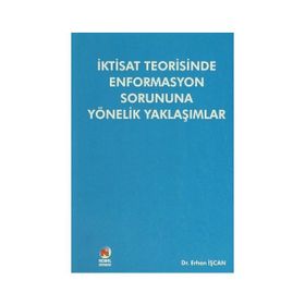 İktisat Teorisinde Enformasyon Sorununa Yönelik Yaklaşımlar - Erhan İşcan
