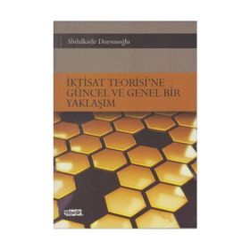 İktisat Teorisi’ne Güncel ve Genel Bir Yaklaşım - Abdulkadir Dursunoğlu