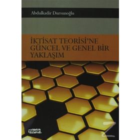 İktisat Teorisi’ne Güncel ve Genel Bir Yaklaşım - Abdulkadir Dursunoğlu