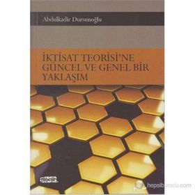 İktisat Teorisi’ne Güncel ve Genel Bir Yaklaşım - Abdulkadir Dursunoğlu