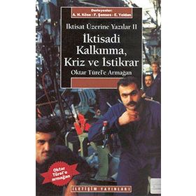İKTİSAT ÜZERİNE YAZILAR 2 İKTİSADİ KALKINMA KRIZ VE İSTİKRAR OKTAR TÜREL'E ARMAĞAN - AHMET HAŞIM KÖSE;ERİNÇ YELDAN;FIKRET ŞENSES