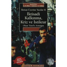 İKTİSAT ÜZERİNE YAZILAR 2 İKTİSADİ KALKINMA KRIZ VE İSTİKRAR OKTAR TÜREL'E ARMAĞAN - AHMET HAŞIM KÖSE;ERİNÇ YELDAN;FIKRET ŞENSES