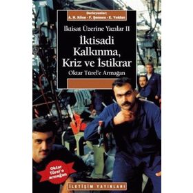 İKTİSAT ÜZERİNE YAZILAR 2 İKTİSADİ KALKINMA KRIZ VE İSTİKRAR OKTAR TÜREL'E ARMAĞAN - AHMET HAŞIM KÖSE;ERİNÇ YELDAN;FIKRET ŞENSES