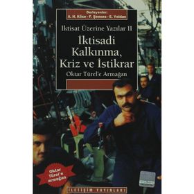 İKTİSAT ÜZERİNE YAZILAR 2 İKTİSADİ KALKINMA KRIZ VE İSTİKRAR OKTAR TÜREL'E ARMAĞAN - AHMET HAŞIM KÖSE;ERİNÇ YELDAN;FIKRET ŞENSES