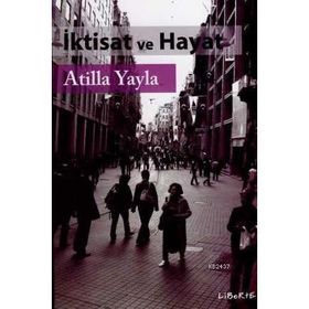 İKTİSAT VE HAYAT - ATILLA YAYLA