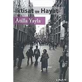 İKTİSAT VE HAYAT - ATILLA YAYLA