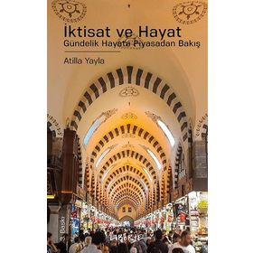 İKTİSAT VE HAYAT - ATILLA YAYLA