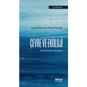 İktisat Yayınları - Çevre ve Ekoloji İslam İktisadı Yaklaşımı