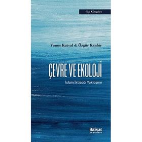 İktisat Yayınları - Çevre ve Ekoloji İslam İktisadı Yaklaşımı