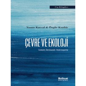 İktisat Yayınları - Çevre ve Ekoloji İslam İktisadı Yaklaşımı