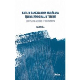 İktisat Yayınları - Katılım Bankalarının Murabaha İşlemlerinde Malın Teslimi İslam Hukuku Açısından Bir Değerlendirme
