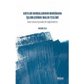 İktisat Yayınları - Katılım Bankalarının Murabaha İşlemlerinde Malın Teslimi İslam Hukuku Açısından Bir Değerlendirme