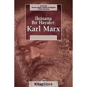 İKTİSATTA BIR HAYALET: KARL MARX - SEVİNÇ ORHAN;SERHAT KOLOĞLUGİL;ALTUĞ YALÇINTAŞ