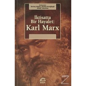 İKTİSATTA BIR HAYALET: KARL MARX - SEVİNÇ ORHAN;SERHAT KOLOĞLUGİL;ALTUĞ YALÇINTAŞ