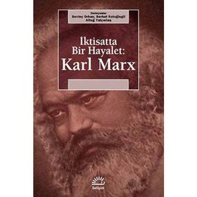 İKTİSATTA BIR HAYALET: KARL MARX - SEVİNÇ ORHAN;SERHAT KOLOĞLUGİL;ALTUĞ YALÇINTAŞ