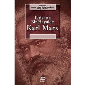 İKTİSATTA BIR HAYALET: KARL MARX - SEVİNÇ ORHAN;SERHAT KOLOĞLUGİL;ALTUĞ YALÇINTAŞ