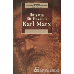 İKTİSATTA BIR HAYALET: KARL MARX - SEVİNÇ ORHAN;SERHAT KOLOĞLUGİL;ALTUĞ YALÇINTAŞ