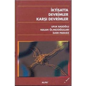 İktisatta Devrimler Karşı Devrimler - Ufuk Başoğlu Prof. Dr. Nalan Ölmezoğulları İlker Parasız Nalan Ölmezoğulları