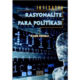 İKTİSATTA RASYONALITE VE PARA POLİTİKASI - NADIR EROĞLU