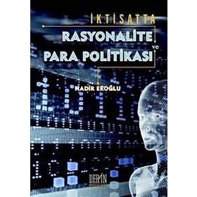 İKTİSATTA RASYONALITE VE PARA POLİTİKASI - NADIR EROĞLU