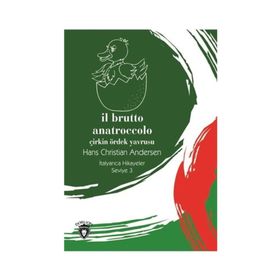 Il Brutto Anatroccolo - Seviye 3 - Çirkin Ördek Yavrusu - İtalyanca Hikayeler - Kolektif