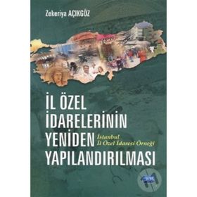 İL ÖZEL İDARELERİNİN YENIDEN YAPILANDIRILMASI İSTANBUL İL ÖZEL İDARESİ ÖRNEĞİ - ZEKERIYA AÇIKGÖZ
