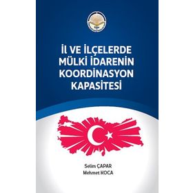İl ve ilçelerde Mülki İdarenin Koordinasyon Kapasitesi - Selim Çapar - Mehmet Koca