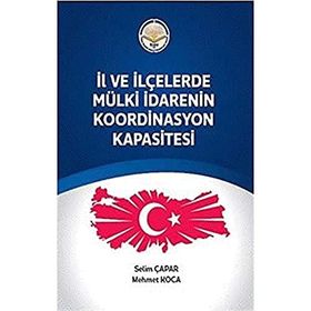 İl ve ilçelerde Mülki İdarenin Koordinasyon Kapasitesi - Selim Çapar - Mehmet Koca