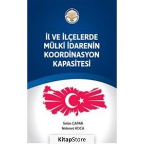 İl ve ilçelerde Mülki İdarenin Koordinasyon Kapasitesi - Selim Çapar - Mehmet Koca